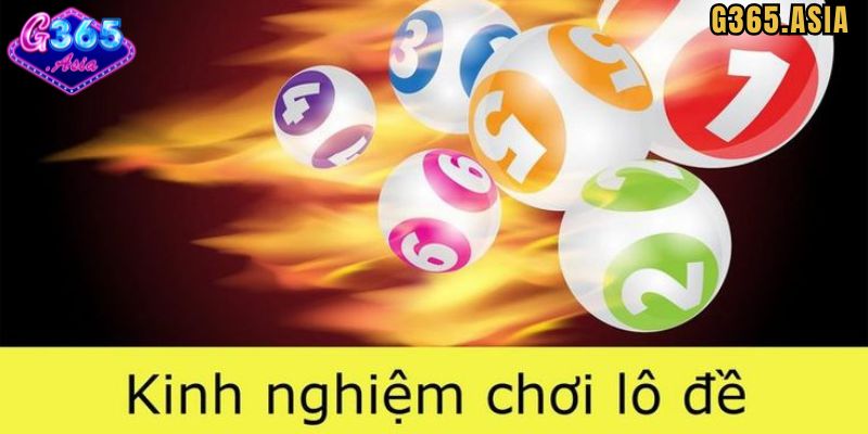 Kinh nghiệm đánh lô đề G365 hiệu quả