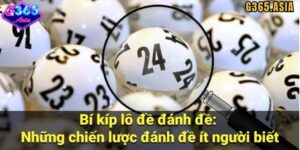 Kinh nghiệm đánh lô đề G365