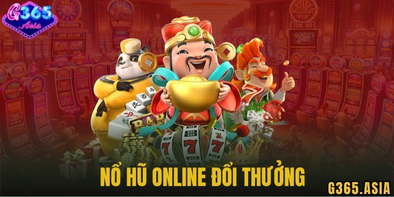Tìm hiểu thông tin về Nổ hũ G365 là gì?