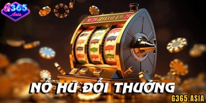 Cách chơi Nổ hũ G365 cơ bản dành cho người mới