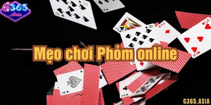 Cách đánh bài Phỏm G365 dễ hiểu cho người mới