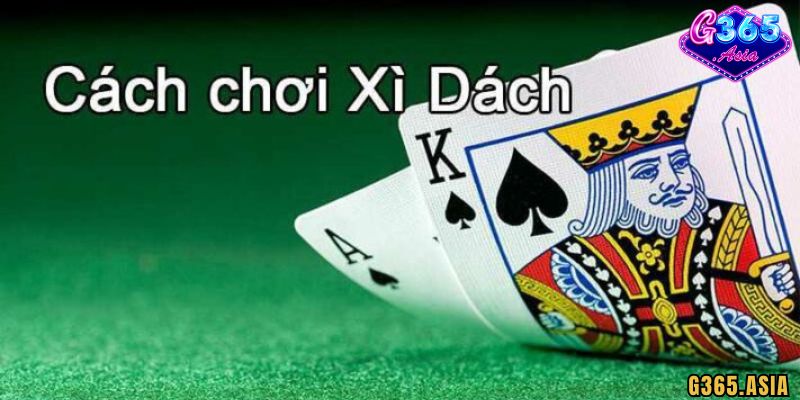 Hướng dẫn cách chơi Xì dách G365