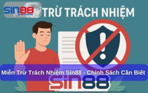 Miễn Trừ Trách Nhiệm Sin88: Quy định cần biết trước khi tham gia cá cược